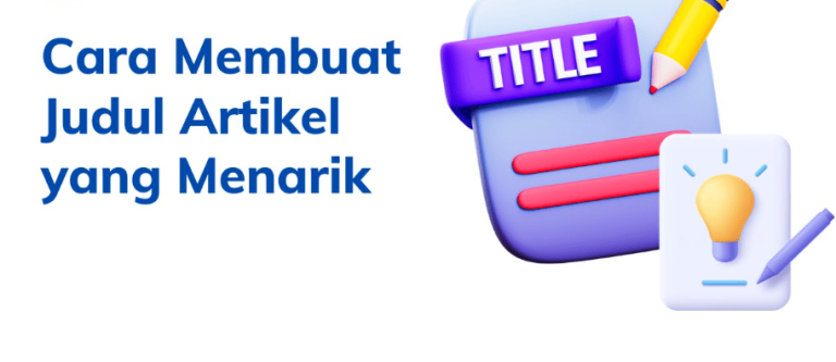 Cara Membuat Judul Artikel yang Ramai Diklik di Google